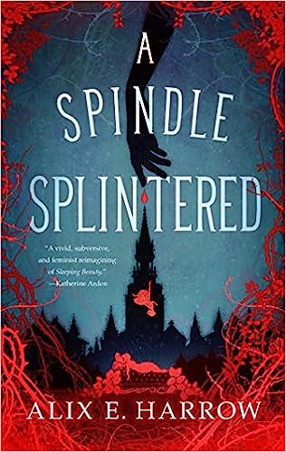 Book cover of A Spindle Splintered by Alix E Harrow